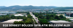 Ege Serbest Bölgesi “Sıfır Atık Belgesi” Aldı