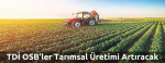 TDİ OSB’ler Tarımsal Üretimi Artıracak