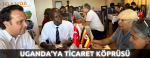 Uganda’ya Ticaret Köprüsü