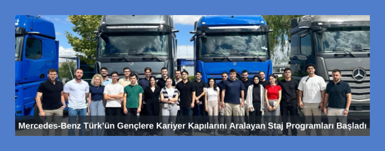 Mercedes-Benz Türk’ün Gençlere Kariyer Kapılarını Aralayan Staj Programları Başladı
