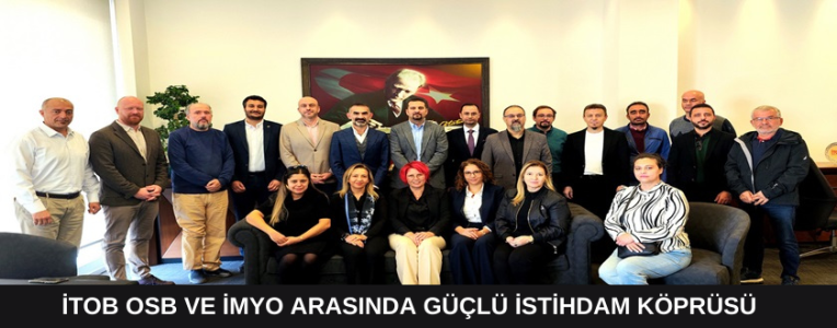 İTOB OSB ve İMYO Arasında Güçlü İstihdam Köprüsü